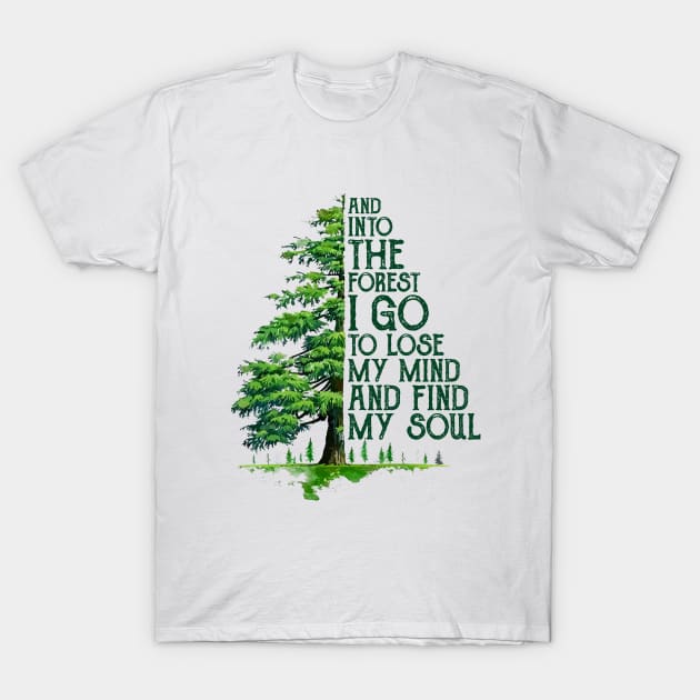 And Into The Forest I Go To Lose My Mind And Find My Soul T-Shirt by Name&God